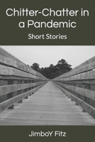 Chitter-Chatter in a Pandemic: Short Stories B09WPZSN6R Book Cover