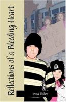 Reflections Of A Bleeding Heart 1425754503 Book Cover