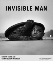 Invisible Man: Gordon Parks and Ralph Ellison in Harlem 3958291090 Book Cover