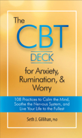 The CBT Deck for Anxiety, Rumination, & Worry: 108 Practices to Calm the Mind, Soothe the Nervous System, and Live Your Life to the Fullest 1683733096 Book Cover