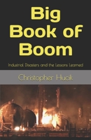 Big Book of Boom: Industrial Disasters and the Lessons Learned B08L67WRHG Book Cover