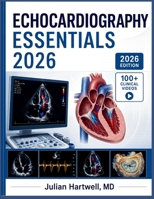 ECHOCARDIOGRAPHY ESSENTIALS 2026: A Clinical Step-by-Step Guide to Cardiac Ultrasound, TTE, TEE & Doppler for Sonographers, Residents, and Cardiology Students B0H7LD2XGC Book Cover
