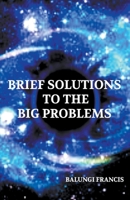 Brief Solutions to the Big Problems 1386074586 Book Cover
