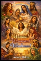 Woman! Wowman! Wombman!: The Lord gave the word. The Evangelists Proclaiming it were a Mighty Host of Women (When Heaven Invades Earth: The Impacts of Taking the Kingdom of God Seriously) B0GMWXL7VP Book Cover