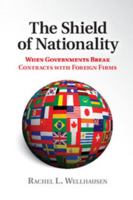 The Shield of Nationality: When Governments Break Contracts with Foreign Firms 1107082765 Book Cover