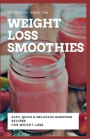 WEIGHT LOSS SMOOTHIES: easy, quick and delicious smoothie recipe for weight loss B088N64ZCQ Book Cover