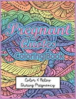Pregnant Quotes Coloring Book: Color & Relax during Pregnancy B08TR4RRLP Book Cover