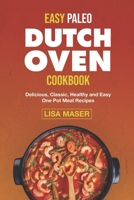 EASY PALEO DUTCH OVEN COOKBOOK: Delicious, Classic, Healthy and Easy One Pot Meal Recipes B08TZ3HYDM Book Cover