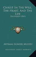 Christ in the Will the Heart and the Life Discourses 1165383799 Book Cover