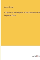 A Digest of the Reports of the Decisions of the Supreme Court 3382166062 Book Cover