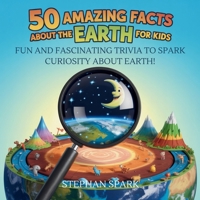 50 Amazing Facts About Earth for Kids: Fun and Fascinating Trivia to Spark Curiosity About Earth! (Amazing Facts about Popular Things and Concepts) B0FBHQNRYJ Book Cover