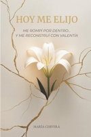 Hoy me elijo: Me rompí por dentro... y me reconstruí con valentía (Spanish Edition) B0FFDXJN6F Book Cover