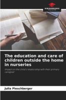 The education and care of children outside the home in nurseries 6200744939 Book Cover