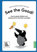 See the Good!: How to guide children and adolescents to find their character strengths 110547948X Book Cover