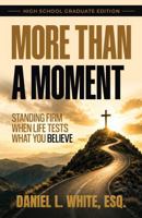 More Than A Moment: Standing Firm When Life Tests What You Believe (High School Graduate Edition) B0H5VHR818 Book Cover