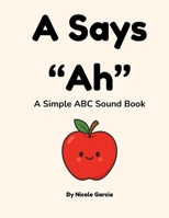 A Says "Ah": A Simple ABC Sound Book B0FJNKD7SR Book Cover