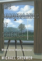 The Borderlands of Science: Where Sense Meets Nonsense 0195143264 Book Cover