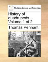 History of quadrupeds ... Volume 1 of 2 1170350690 Book Cover