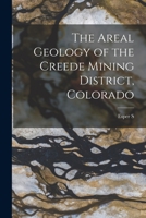 The Areal Geology of the Creede Mining District, Colorado 1018535365 Book Cover