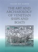 The Art and Archaeology of Venetian Ships and Boats (Studies in Nautical Archaeology, 5) 1585440981 Book Cover