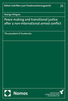 Peace Making and Transitional Justice After a Non-International Armed Conflict: The Precedent of Guatemala 3756012565 Book Cover