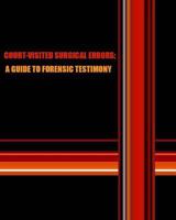 Court-visited Surgical Errors: A Guide to Forensic Testimony 1499359934 Book Cover