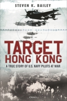 Target Hong Kong: A true story of U.S. Navy pilots at War 1472860101 Book Cover