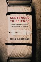 Sentenced to Science: One Black Man's Story of Imprisonment in America 0271033363 Book Cover