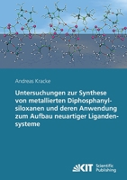 Untersuchungen zur Synthese von metallierten Diphosphanylsiloxanen und deren Anwendung zum Aufbau neuartiger Ligandensysteme 3866445970 Book Cover