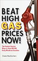 Beat High Gas Prices Now!: The Fastest, Easiest Ways to Save $20-$50 Every Month on Gasoline 0740760025 Book Cover