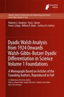 The Development of Dyadic Walsh Analysis from 1924/67 to the Present - Extensions, Generalizations, and Applications: A Study ( Monograph ) Written Up by the Founding Authors, Based on the Original Ar 9462391599 Book Cover