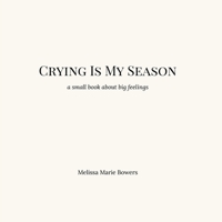Crying Is My Season: a little book about big feelings B0GKNH2W24 Book Cover