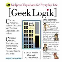 Geek Logik: 50 Foolproof Equations for Everyday Life 0761140212 Book Cover
