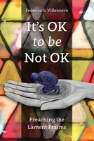 It's Ok to Be Not Ok: Preaching the Lament Psalms 1907713980 Book Cover