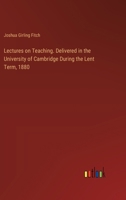 Lectures on Teaching. Delivered in the University of Cambridge During the Lent Term, 1880 3385320666 Book Cover