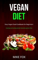 Vegan Diet: Easy Vegan Food Cookbook for Beginners (Cooking and Eating Whole-food Plus Gluten Free) 1989787010 Book Cover