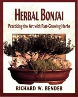 Herbal Bonsai: Practicing the Art with Fast-Growing Herbs 0811727882 Book Cover