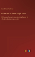Kurze Briefe an meinen langen Vetter: Anleitung zur Kunst, in vierundzwanzig Stunden ein vollendeter Gentleman zu werden 336870608X Book Cover