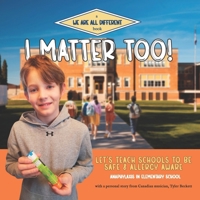 I Matter Too!: Let's Teach Schools to Be Safe and Allergy Aware 1990336760 Book Cover