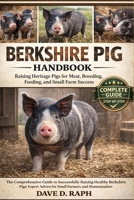 Berkshire Pig Handbook: Raising Heritage Pigs for Meat, Breeding, Feeding, and Small Farm Success B0GR3984M5 Book Cover