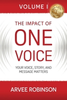 The Impact of One Voice Vol 1: YOUR VOICE, STORY, AND MESSAGE MATTERS: Your Voice, Story, and Message Matters: Your Voice, Story, and Message Matters 1967598355 Book Cover