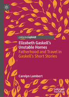Elizabeth Gaskell’s Unstable Homes: Fatherhood and Travel in Gaskell’s Short Stories 303225972X Book Cover