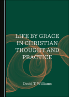 Life by Grace in Christian Thought and Practice 1527540855 Book Cover