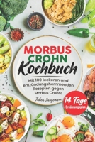 Morbus Crohn Kochbuch: Mit 100 leckeren und entzündungshemmenden Rezepten gegen Morbus Crohn! Inkl. 14 Tage Ernährungsplan & Farbfotos (German Edition) B0CV476LHP Book Cover