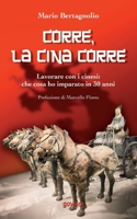 Corre, la Cina corre. Lavorare con i cinesi: che cosa ho imparato in 30 anni 8833634841 Book Cover