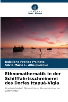 Ethnomathematik in der Schifffahrtsschreinerei des Dorfes Itapuá-Vigia: Eine Möglichkeit, Geometrie im Klassenzimmer zu unterrichten 6206029905 Book Cover