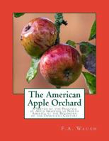 The American Apple Orchard: A Sketch of the Practice of Apple Growing in North America at the Beginning of the Twentieth Century 1016393555 Book Cover