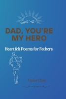 Dad, You’re My Hero: Heartfelt Poems for Fathers (Love, Always: Poems for Parents) B0FBT3HNGF Book Cover