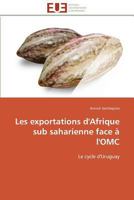 Les Exportations D'Afrique Sub Saharienne Face A L'Omc 3841790054 Book Cover