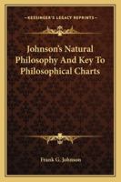 Johnson's Natural Philosophy And Key To Philosophical Charts 1179220013 Book Cover